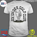Six Under Golf Club Skeleton Hand Shirt