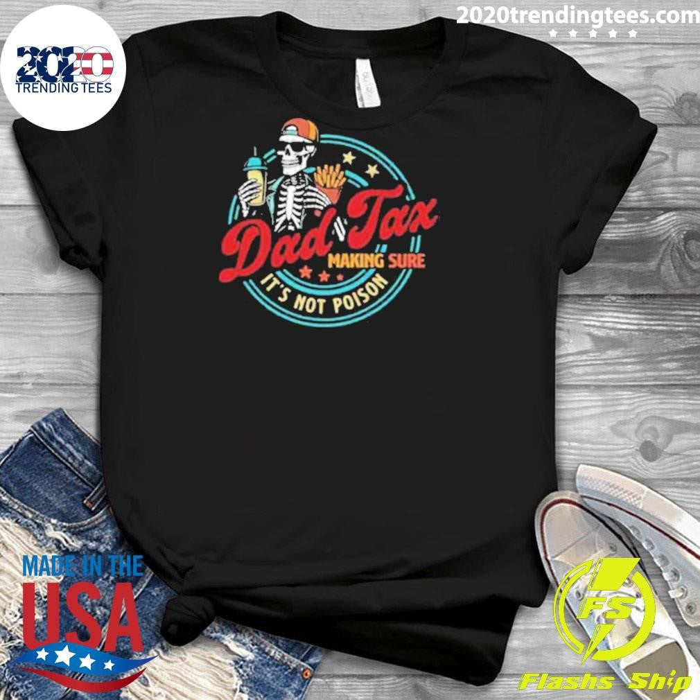 Skeleton Dad Tax Making Sure It’s Not Poison 2026 Shirt