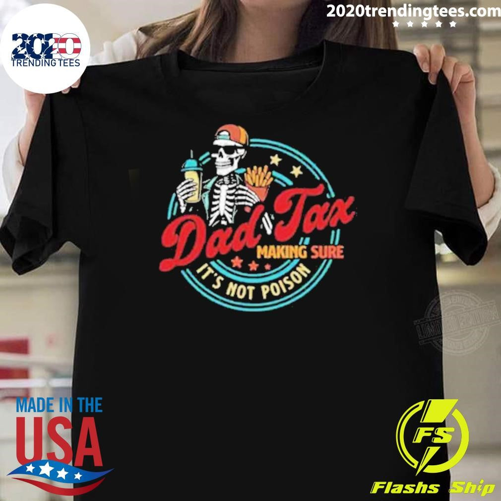 Skeleton Dad Tax Making Sure It’s Not Poison 2026 Shirt