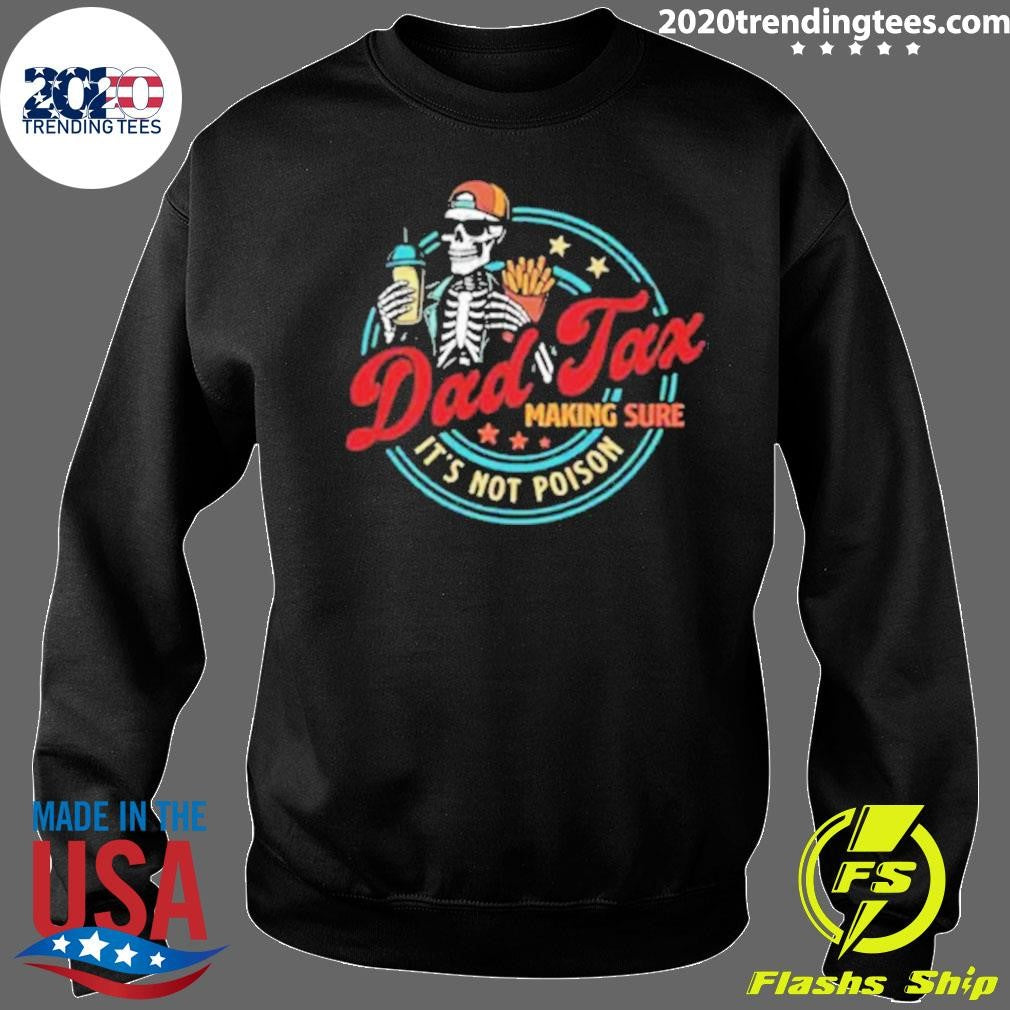 Skeleton Dad Tax Making Sure It’s Not Poison 2026 Shirt