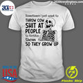 Skeleton Sometimes I Just Want To Throw Cow Shit At People To Fertilize Them So They Grow Up Shirt
