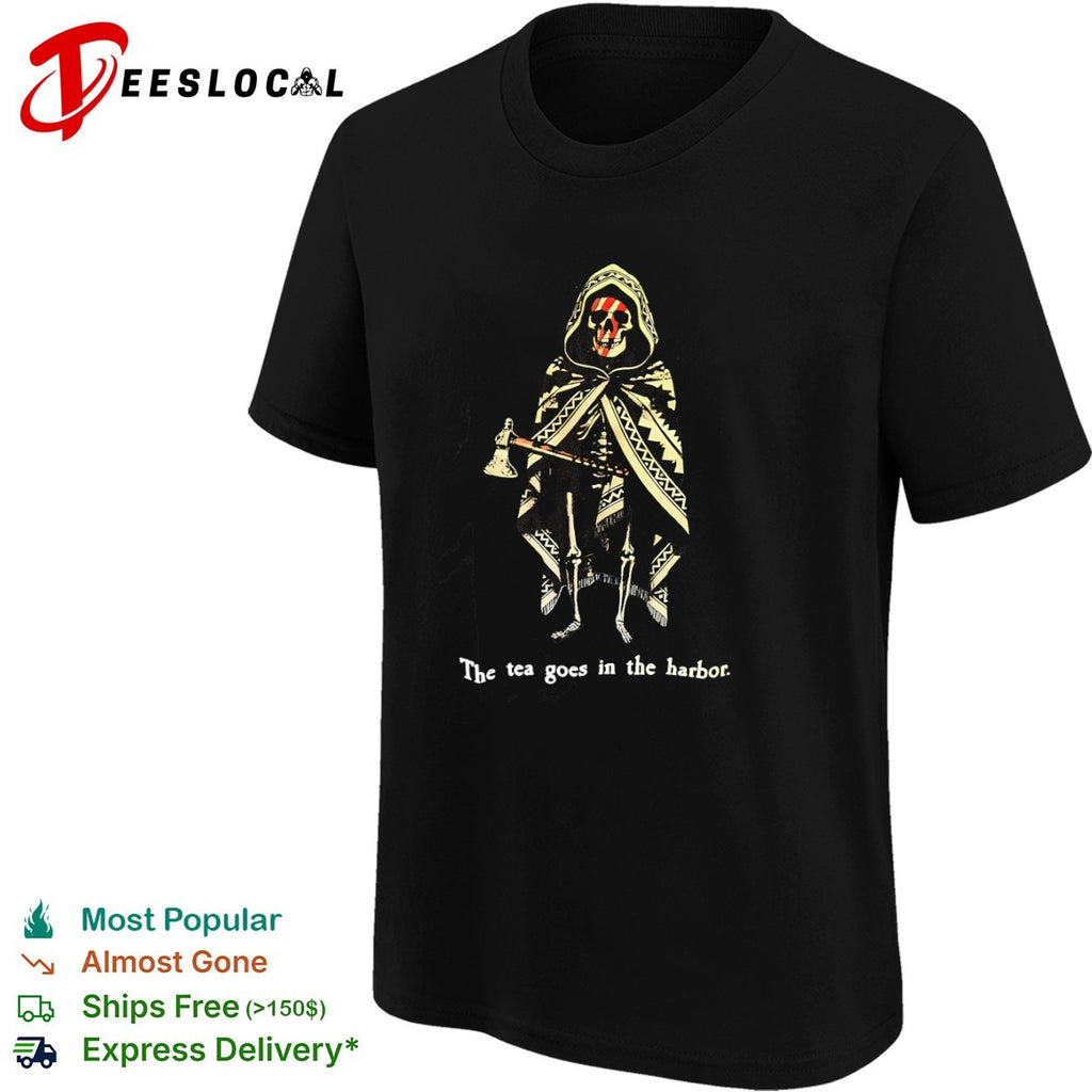 Skeleton The tea goes in the harbor shirt