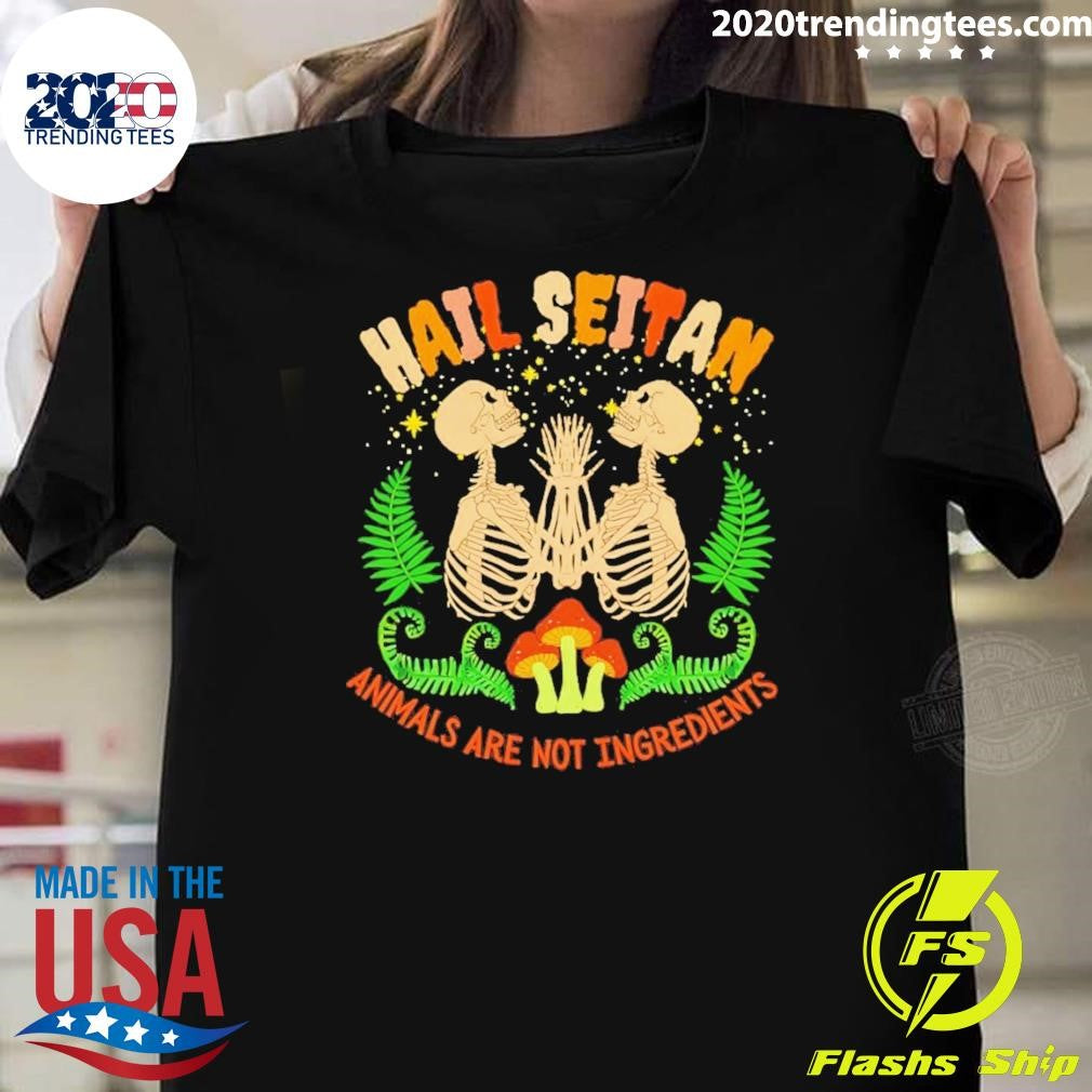 Skeletons Hail Seitan Animals Are Not Ingredients Tee Shirt