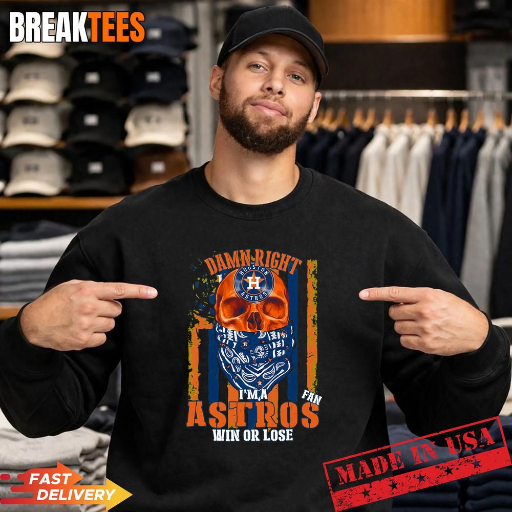 Skull Damn Right ‘Im A Houston Astros Baseball Fan Win Or Lose Us Flag T-Shirt