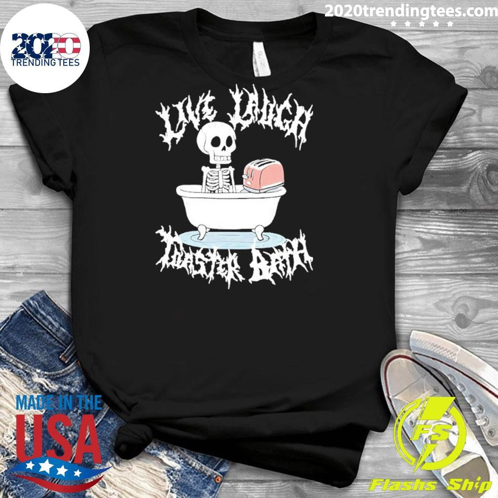 Skull Live Laugh Toaster Bath Shirt