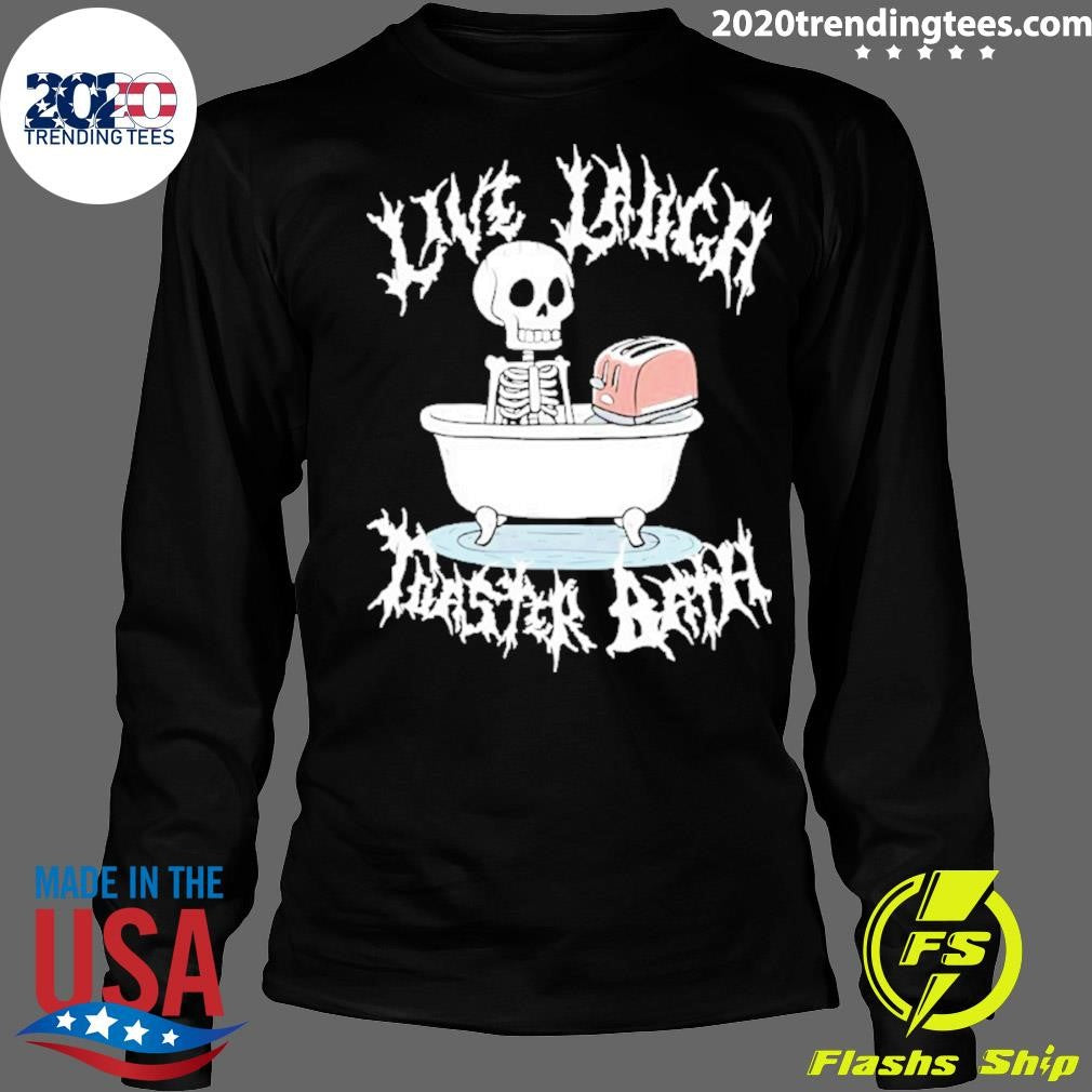 Skull Live Laugh Toaster Bath Shirt