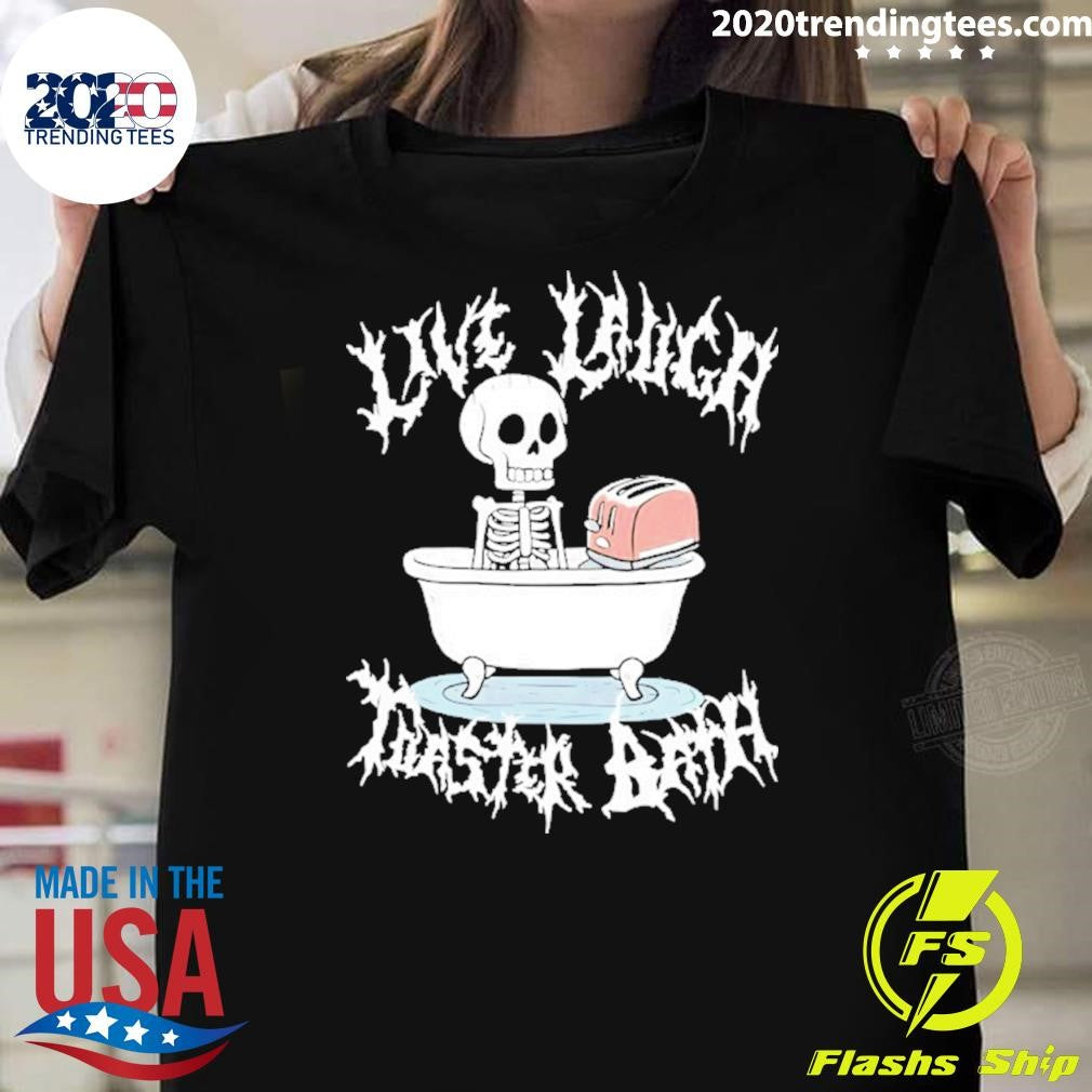 Skull Live Laugh Toaster Bath Shirt