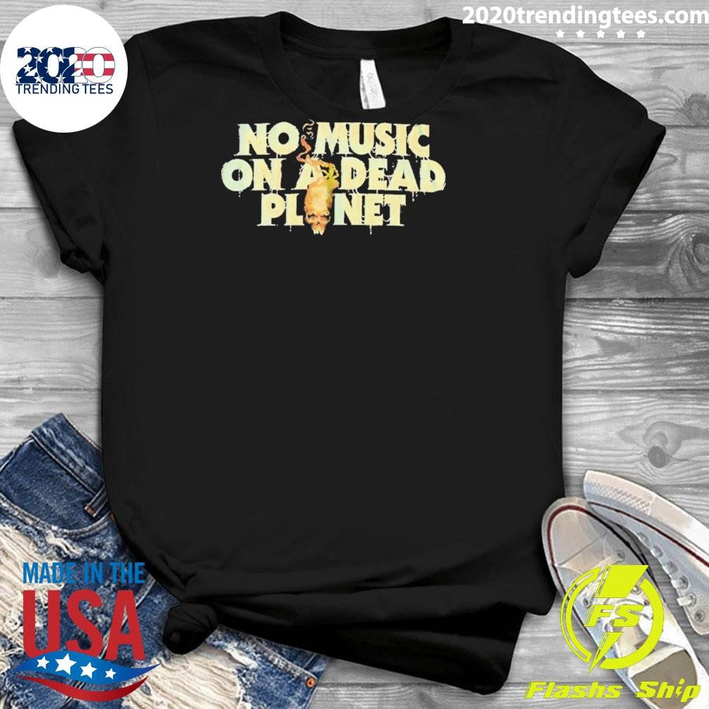 Skull No Music On A Dead Planet Shirt