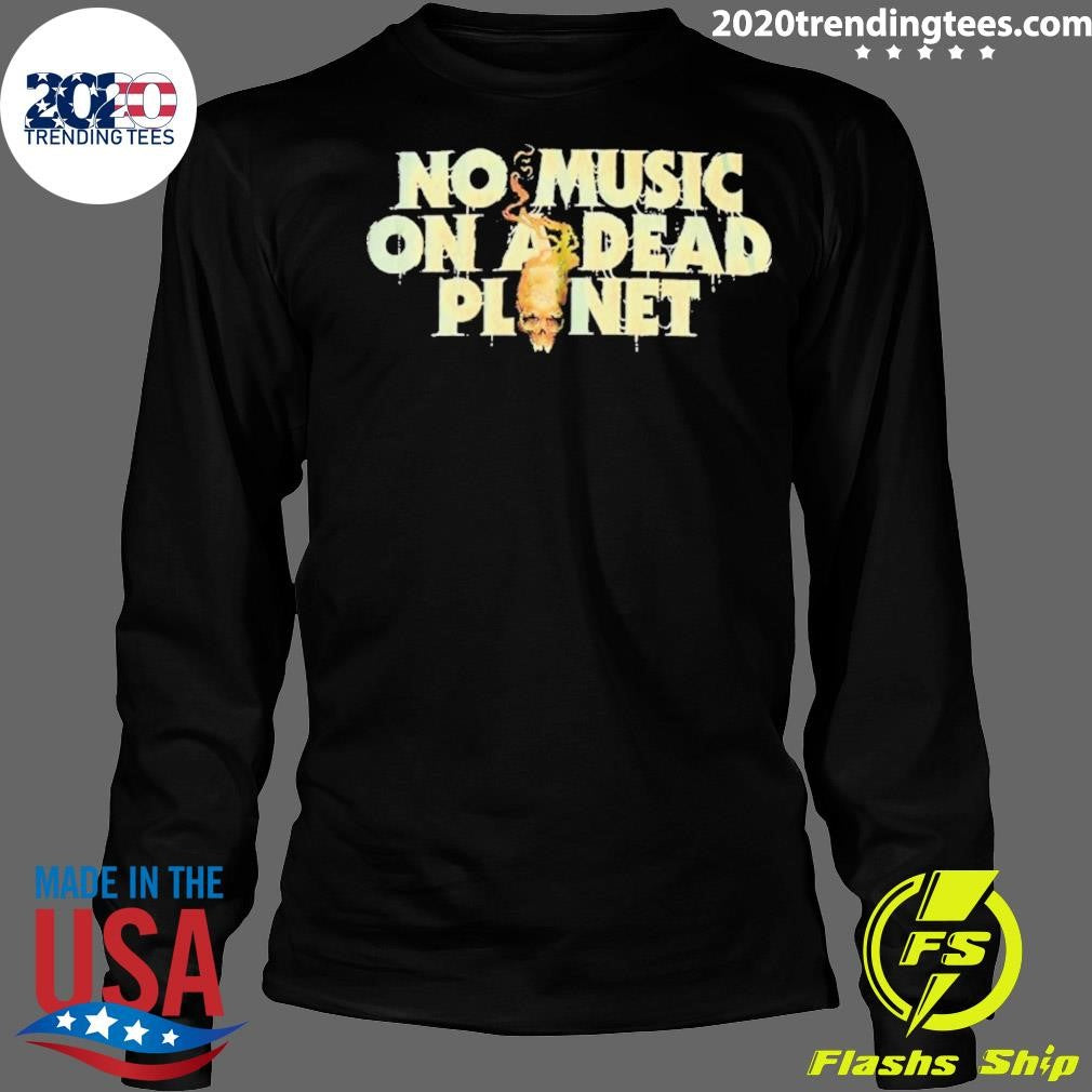 Skull No Music On A Dead Planet Shirt