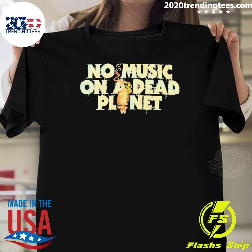 Skull No Music On A Dead Planet Shirt