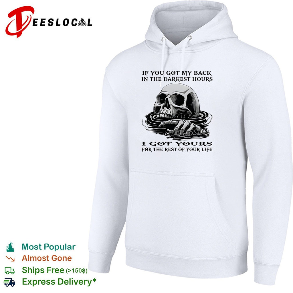 Skull if you got my back in the darkest hours I got yours for the rest of your life shirt