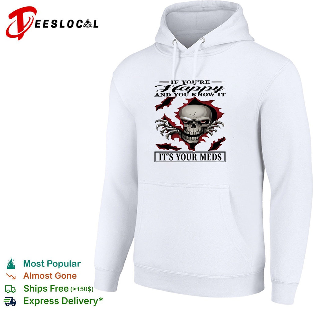 Skull if you’re happy and you know it it’s your meds shirt