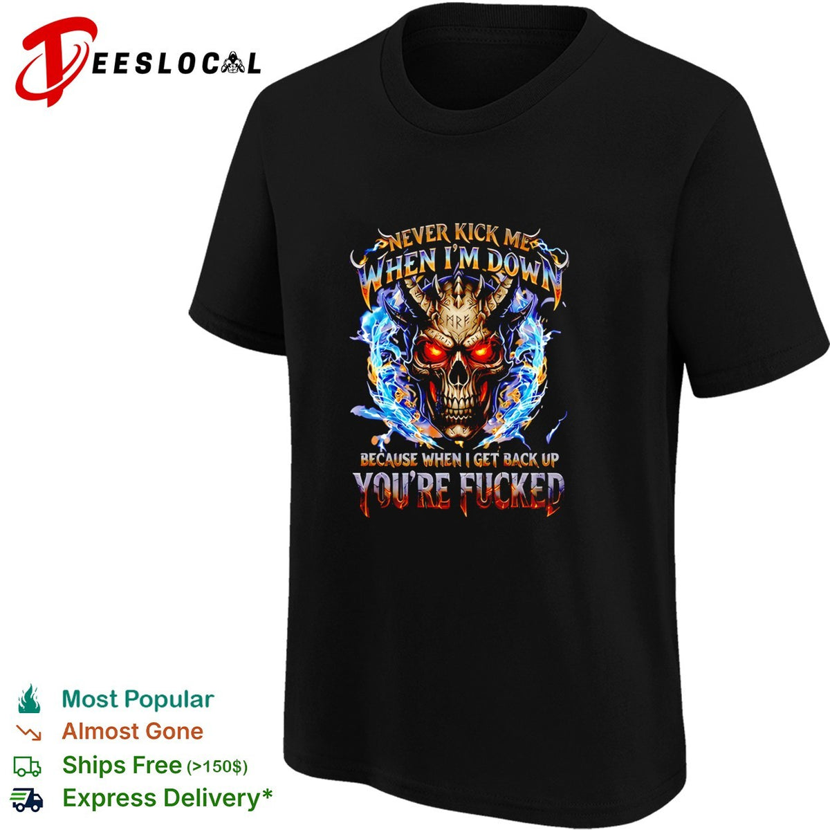 Skull never kick me when I’m down because when I get back up you’re fucked shirt