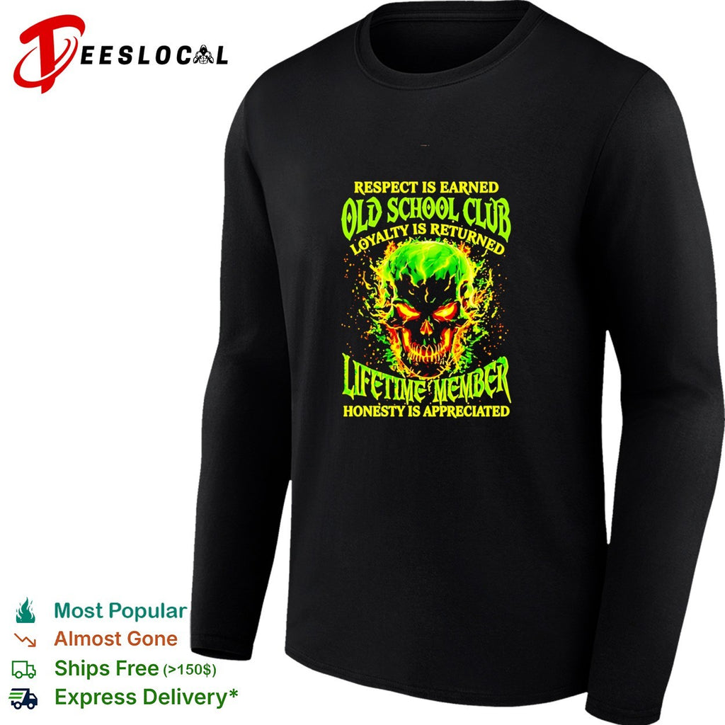 Skull respect is earned old school club loyalty is returned lifetime member honesty is appreciated shirt