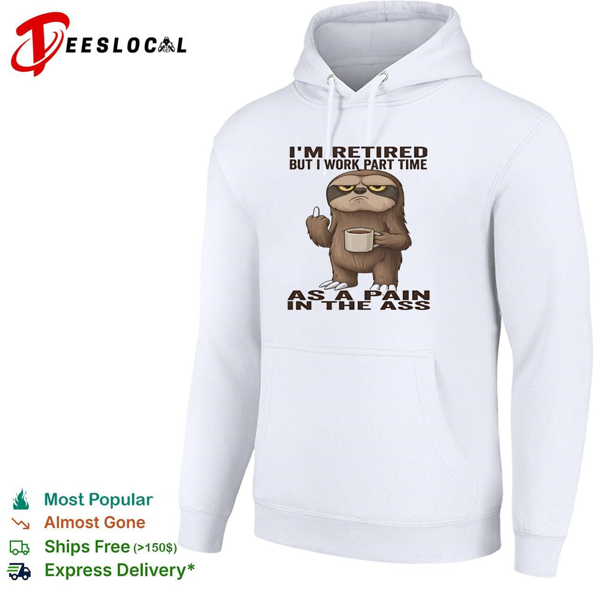 Sloth I’m retired but I work part time as a pain in the ass humor shirt
