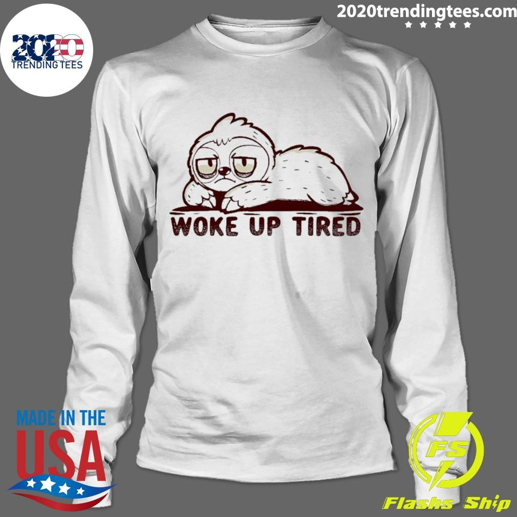 Sloth Woke Up Tired Shirt