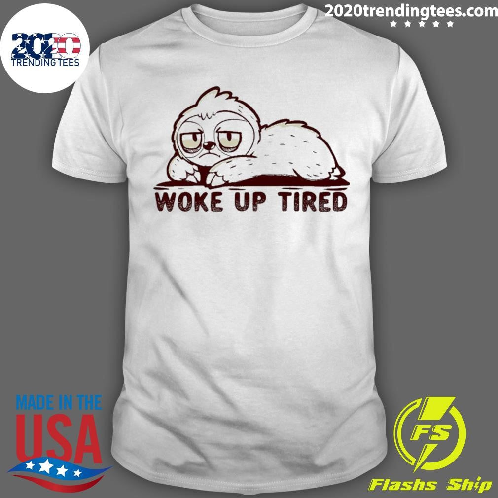 Sloth Woke Up Tired Shirt