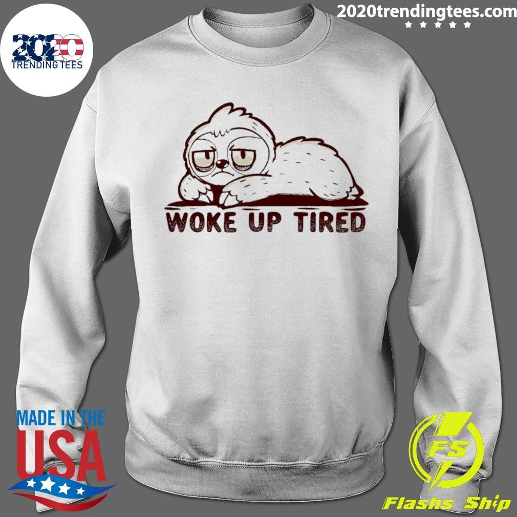 Sloth Woke Up Tired Shirt