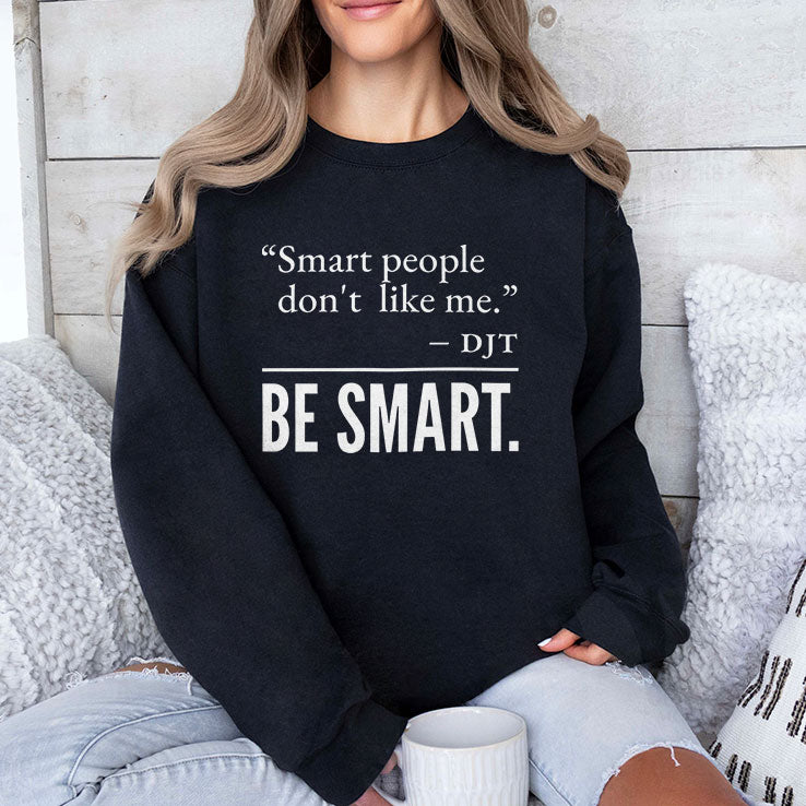 Smart People Don’t Like Me DJT Be Smart T Shirt
