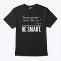 Smart People Don’t Like Me DJT Be Smart T Shirt