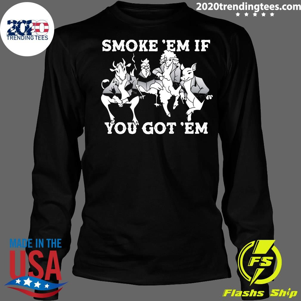 Smoke ‘Em If You Got ‘Em Shirt