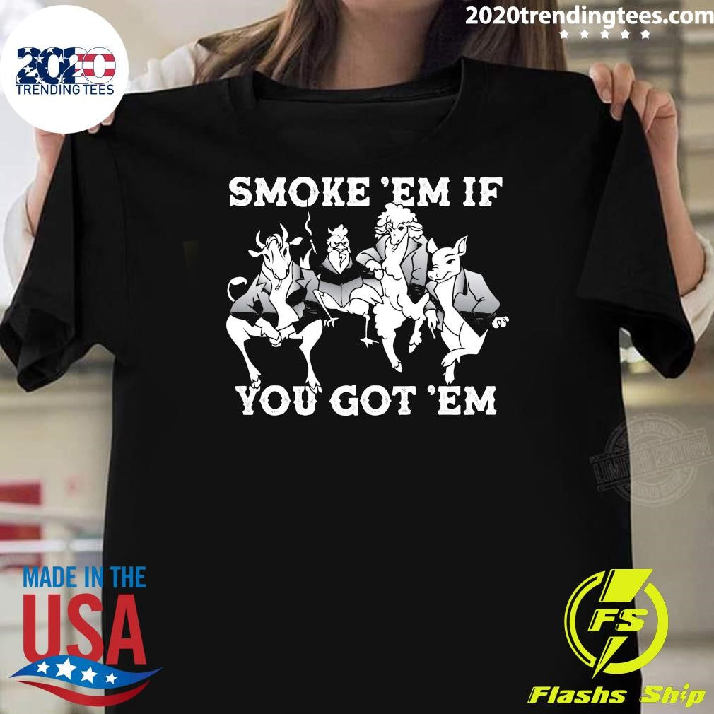 Smoke ‘Em If You Got ‘Em Shirt