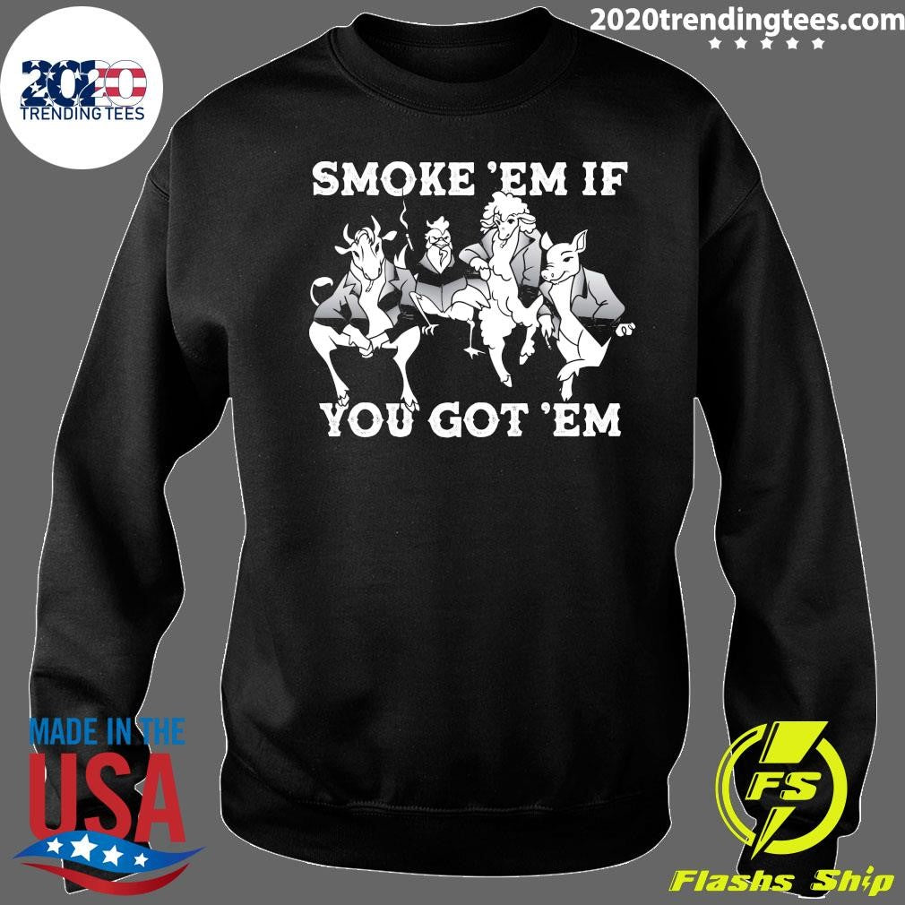 Smoke ‘Em If You Got ‘Em Shirt