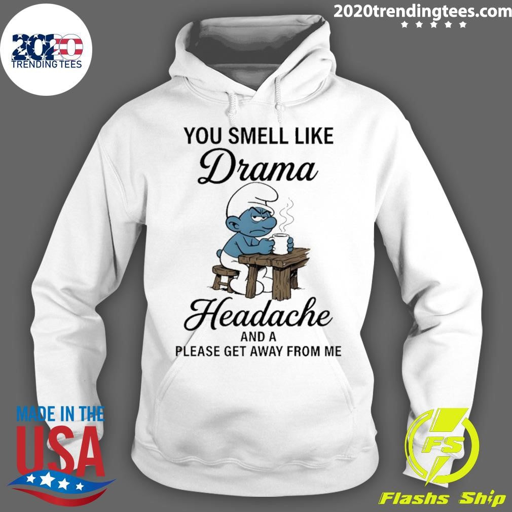 Smurf You Smell Like Drama Headache And A Please Get Away From Me Shirt