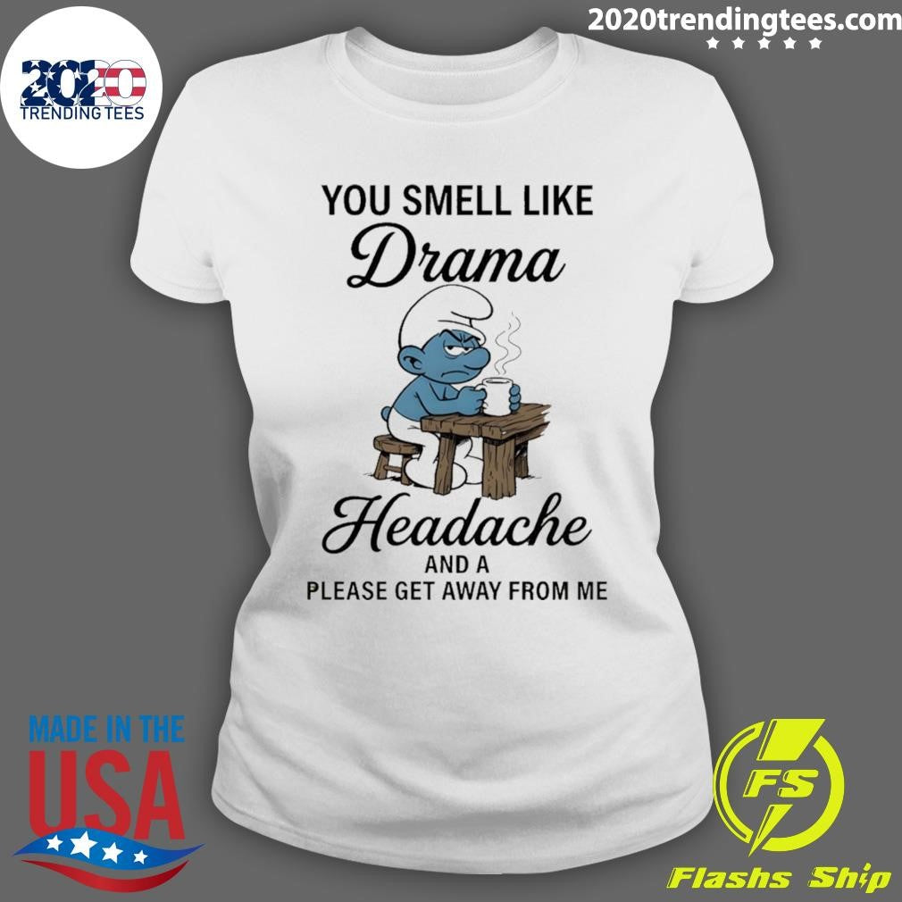 Smurf You Smell Like Drama Headache And A Please Get Away From Me Shirt
