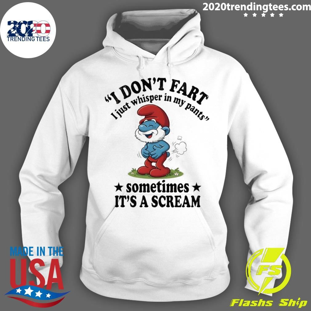 Smurfs I Don’t Fart I Just Whisper In My Pants Sometimes It’s A Scream Shirt