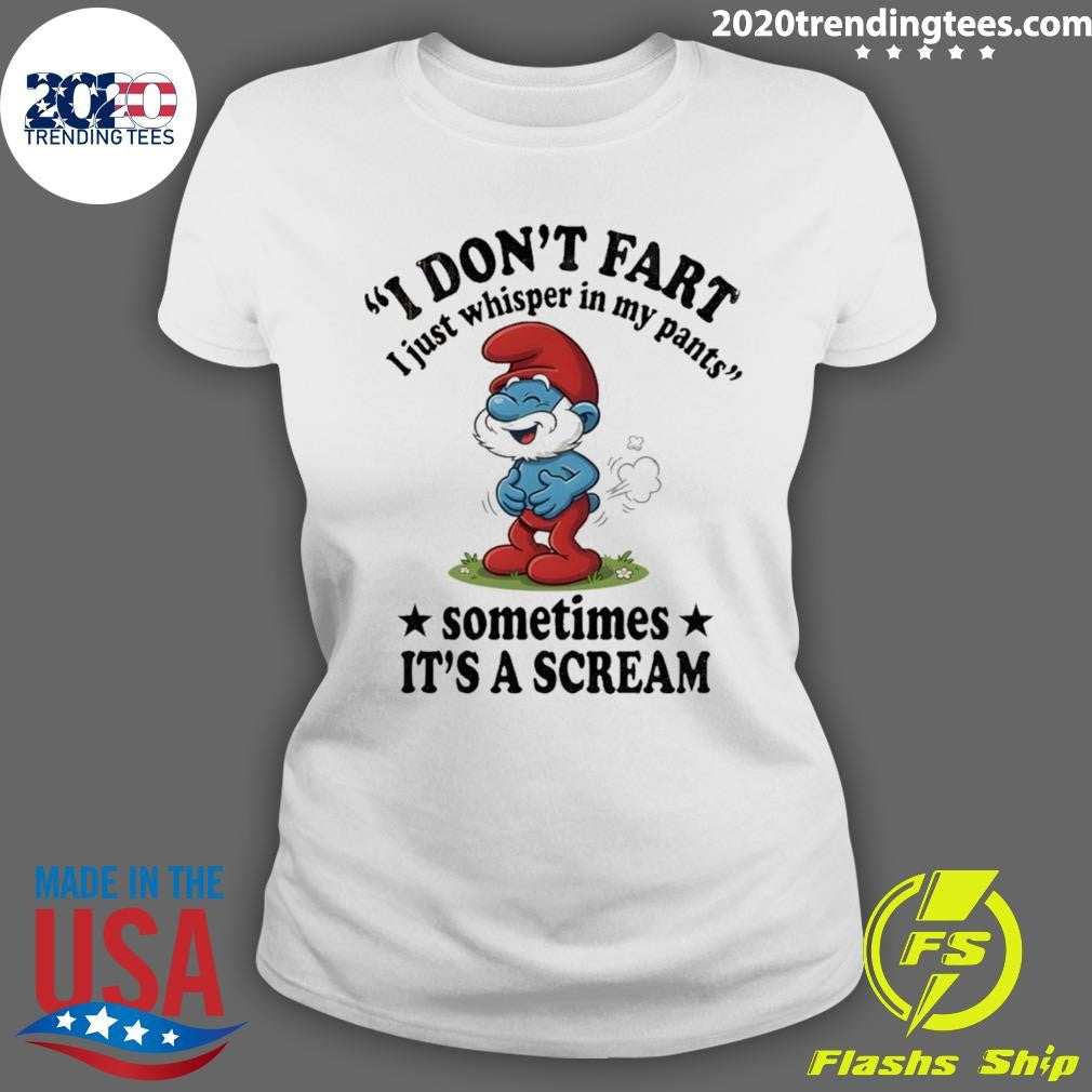 Smurfs I Don’t Fart I Just Whisper In My Pants Sometimes It’s A Scream Shirt