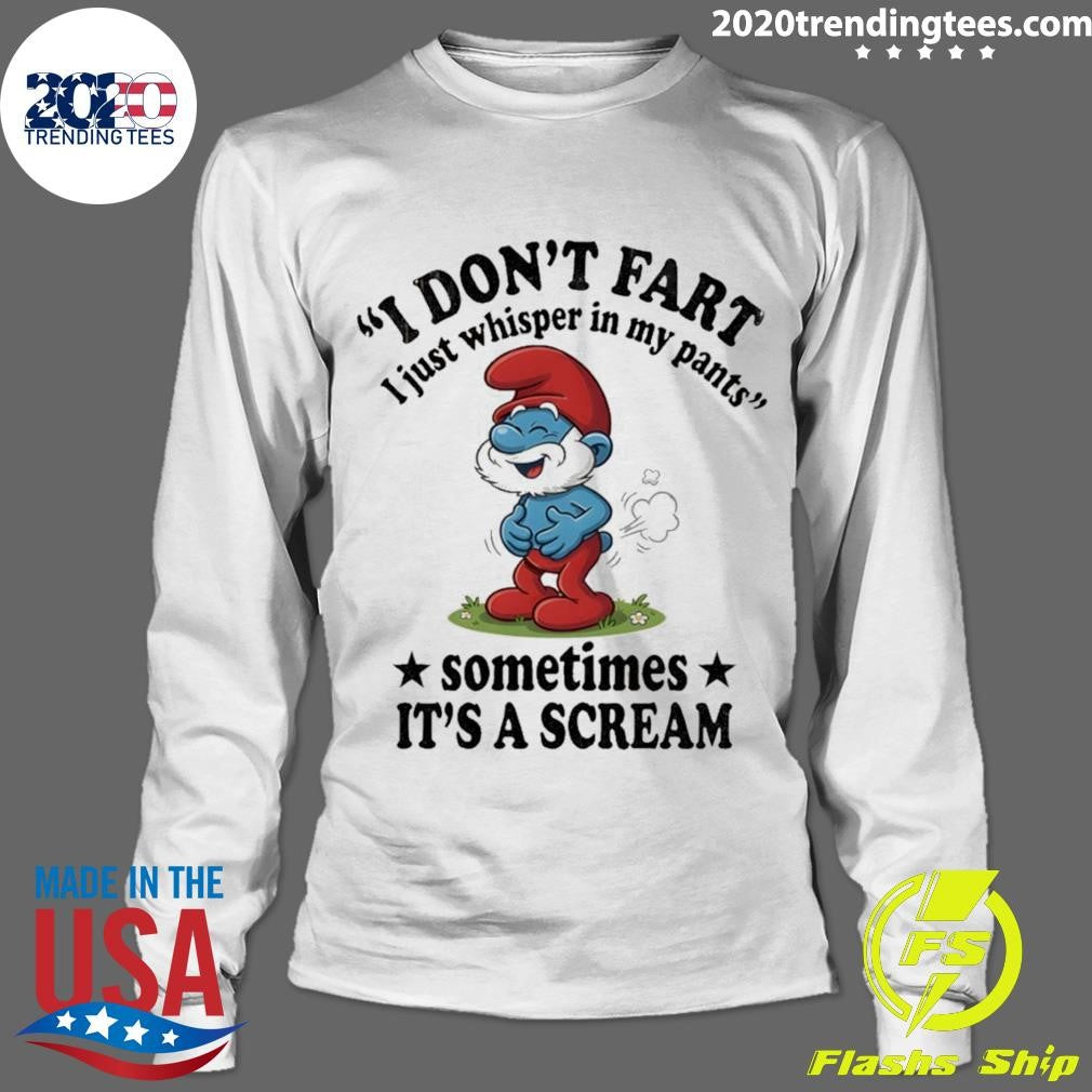 Smurfs I Don’t Fart I Just Whisper In My Pants Sometimes It’s A Scream Shirt