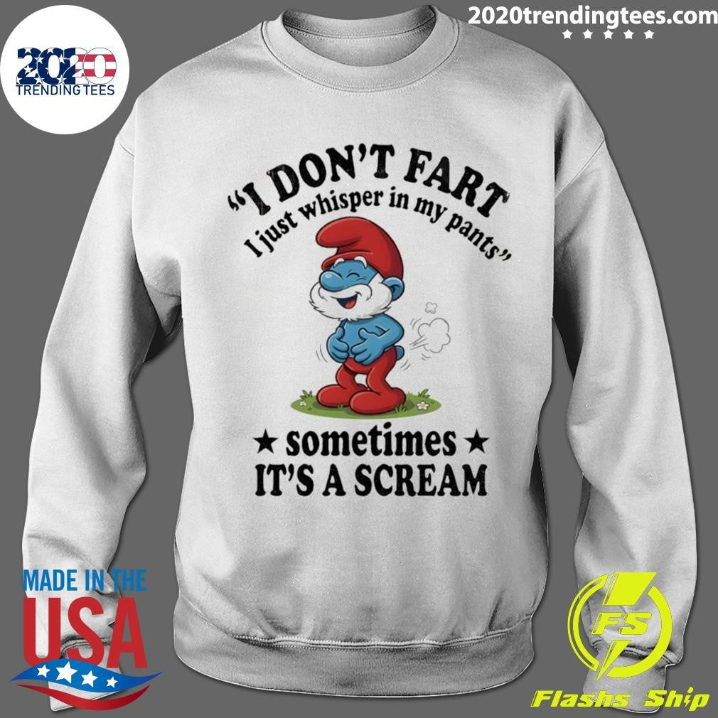 Smurfs I Don’t Fart I Just Whisper In My Pants Sometimes It’s A Scream Shirt