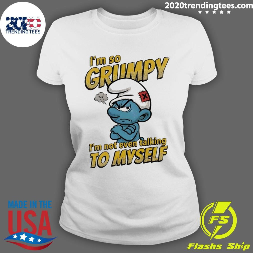 Smurfs I’m So Grumpy I’m Not Even Talking To Myself Shirt