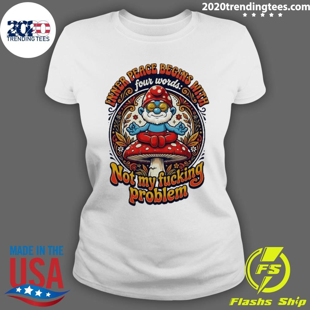 Smurfs Inner Peace Begins With Four Words Not My Fucking Problem Shirt