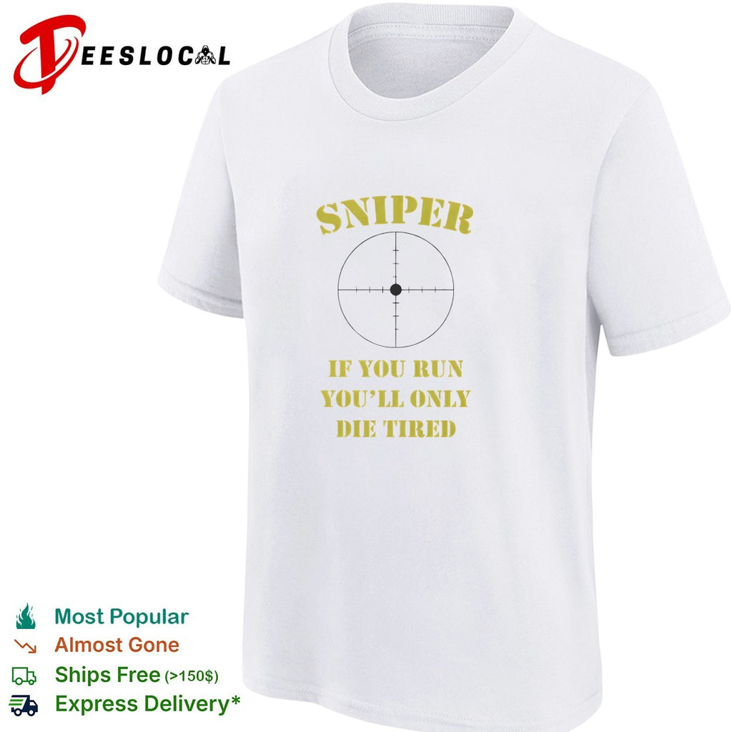 Sniper If You Run You’ll Only Die Tired shirt