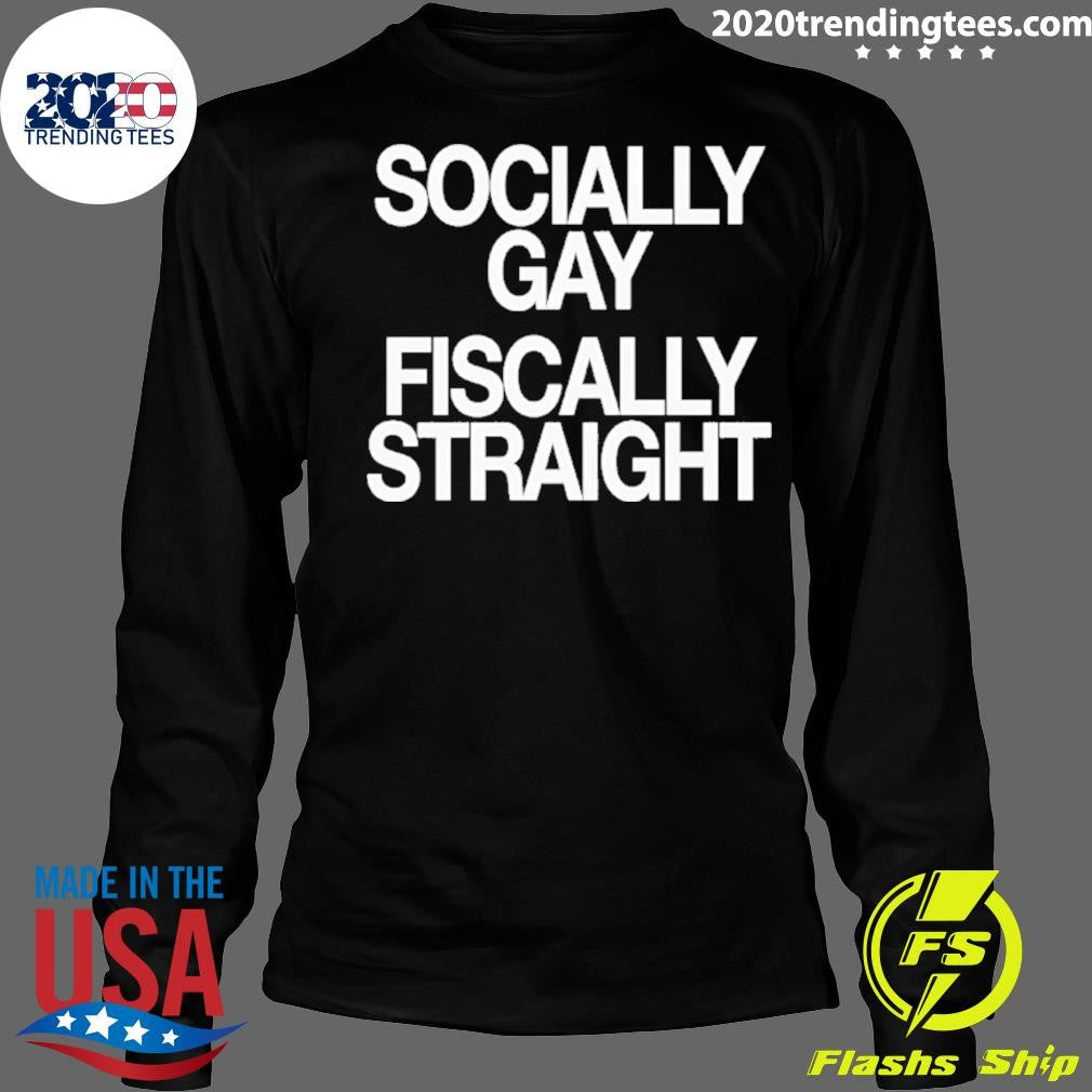 Socially Gay Fiscally Straight Shirt