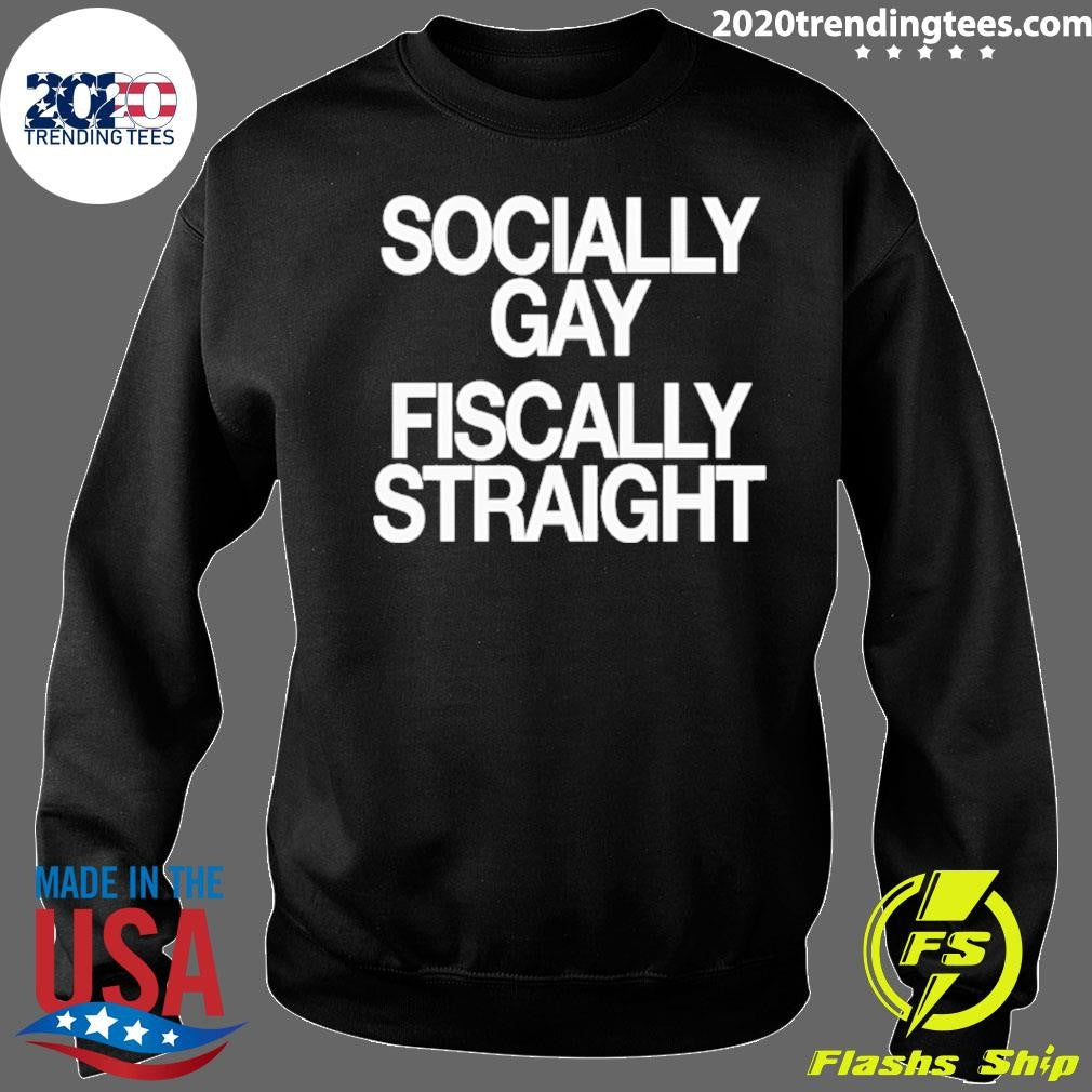 Socially Gay Fiscally Straight Shirt