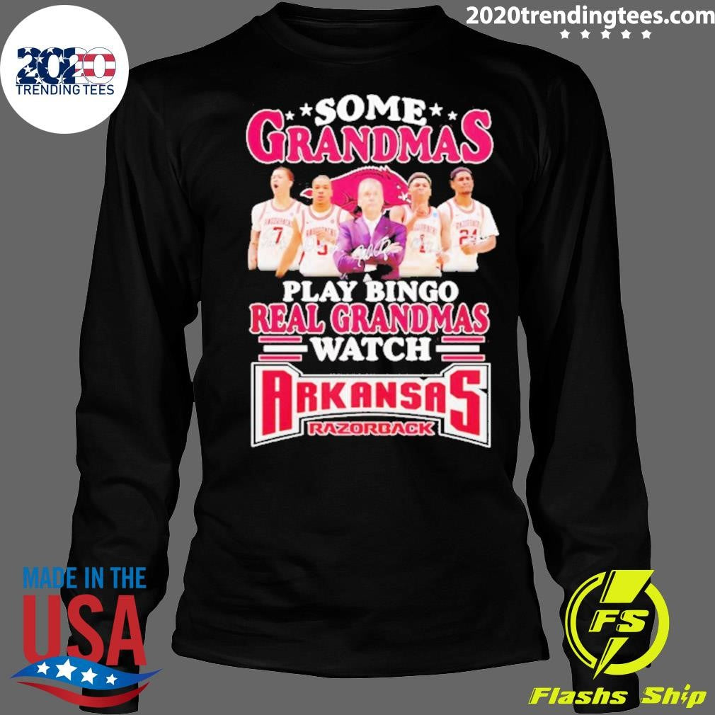 Some Grandmas Play Bingo Real Grandmas Watch Arkansas Razorbacks Shirt