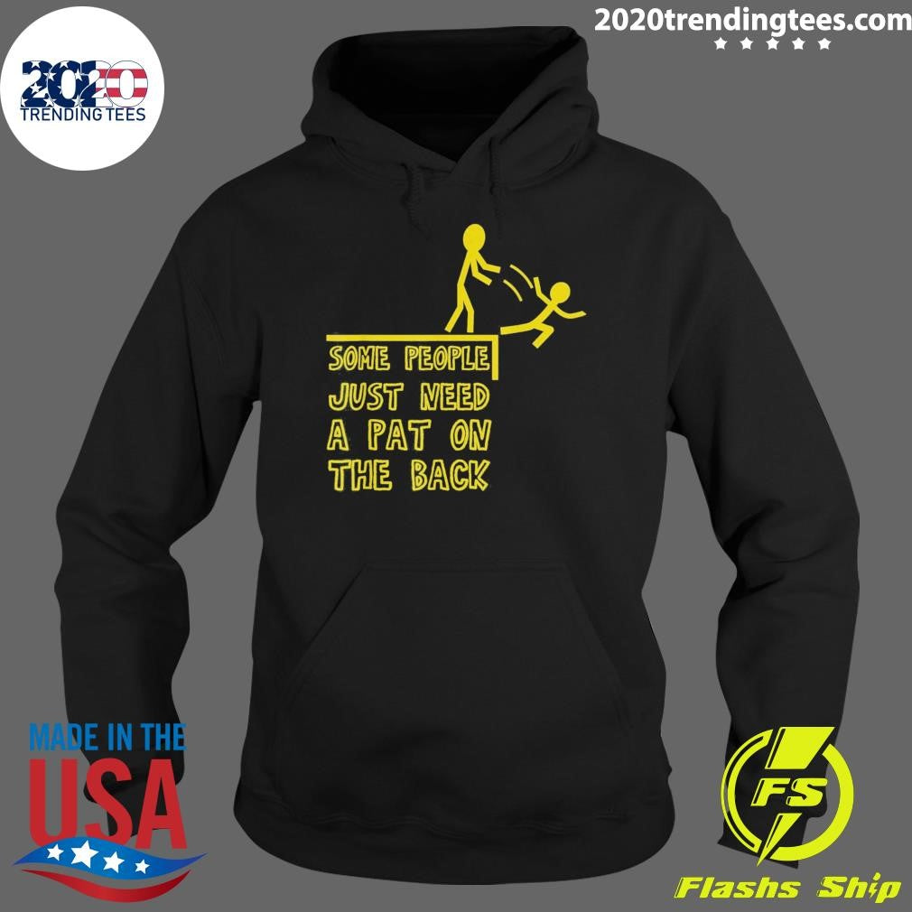 Some People Just Need A Pat On The Back People Humor Tee Shirt
