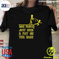 Some People Just Need A Pat On The Back People Humor Tee Shirt