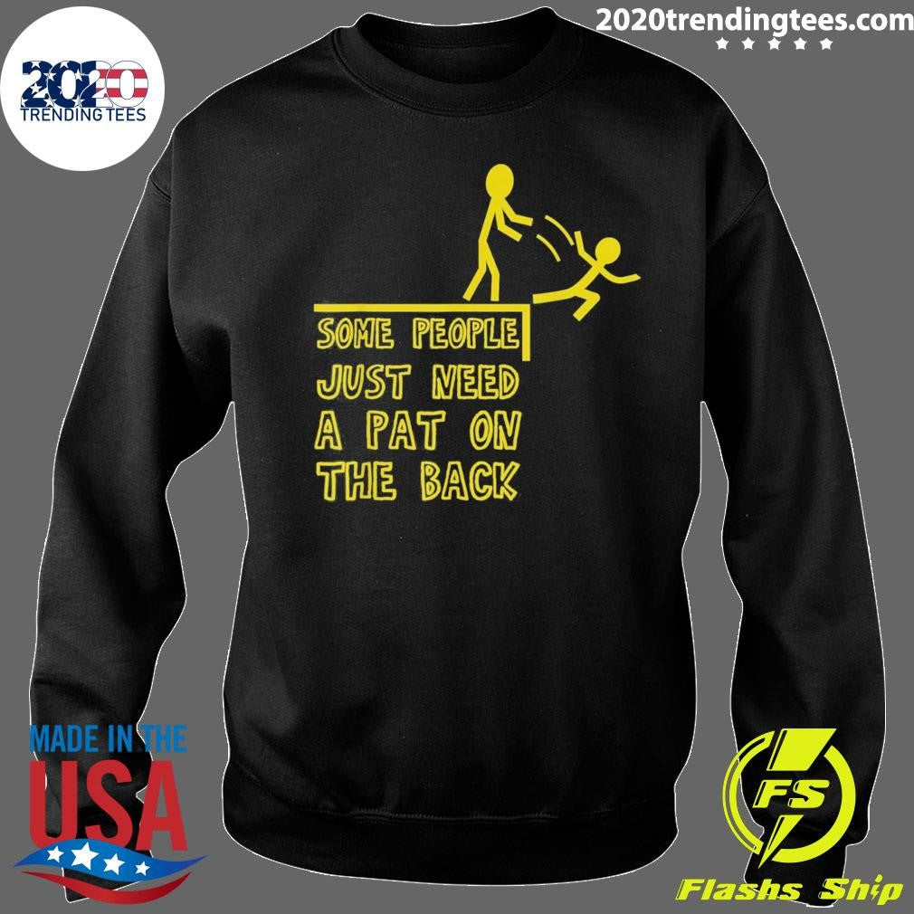Some People Just Need A Pat On The Back People Humor Tee Shirt
