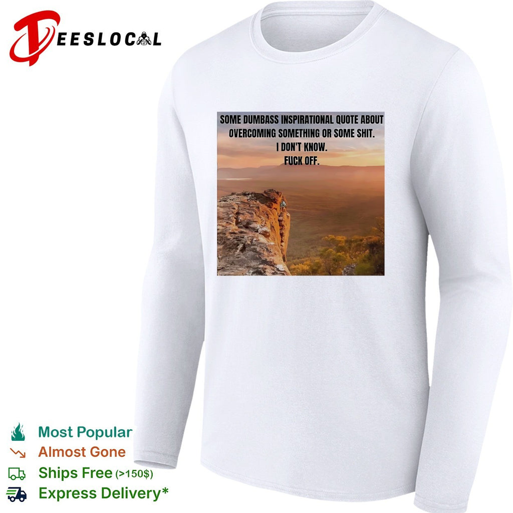 Some dumbass inspirational quote mountain sunset meme shirt