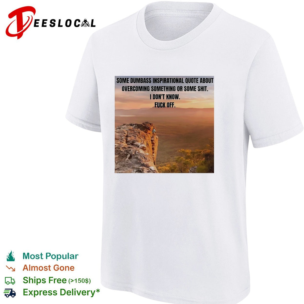 Some dumbass inspirational quote mountain sunset meme shirt