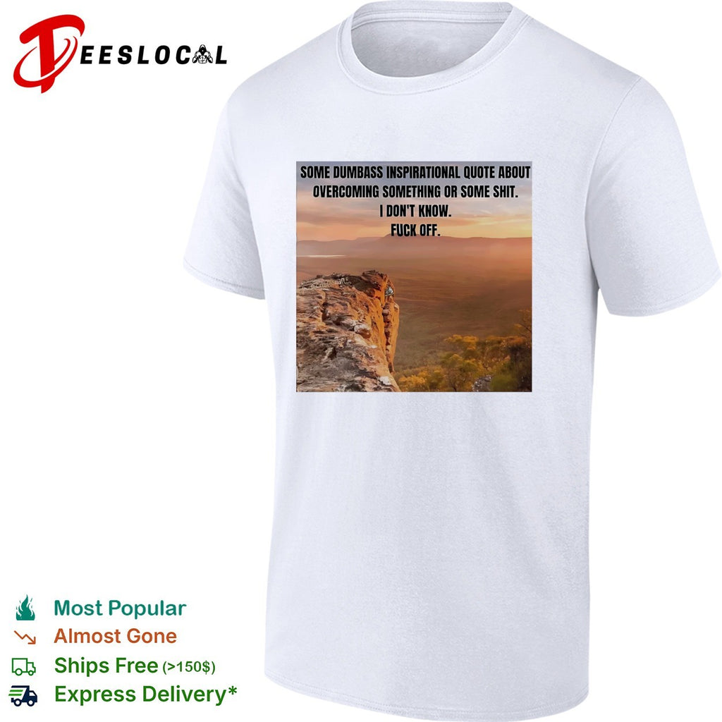 Some dumbass inspirational quote mountain sunset meme shirt