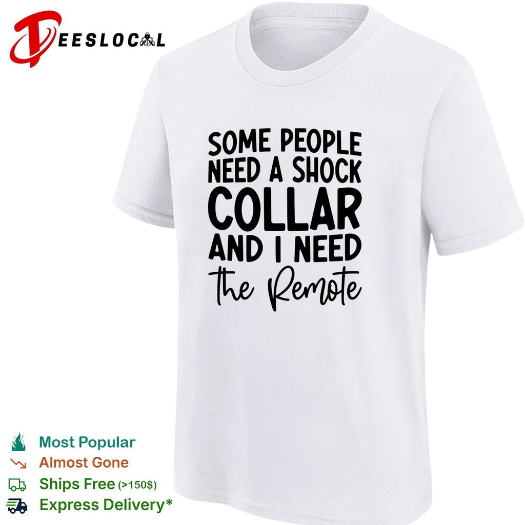 Some people need a shock collar text shirt