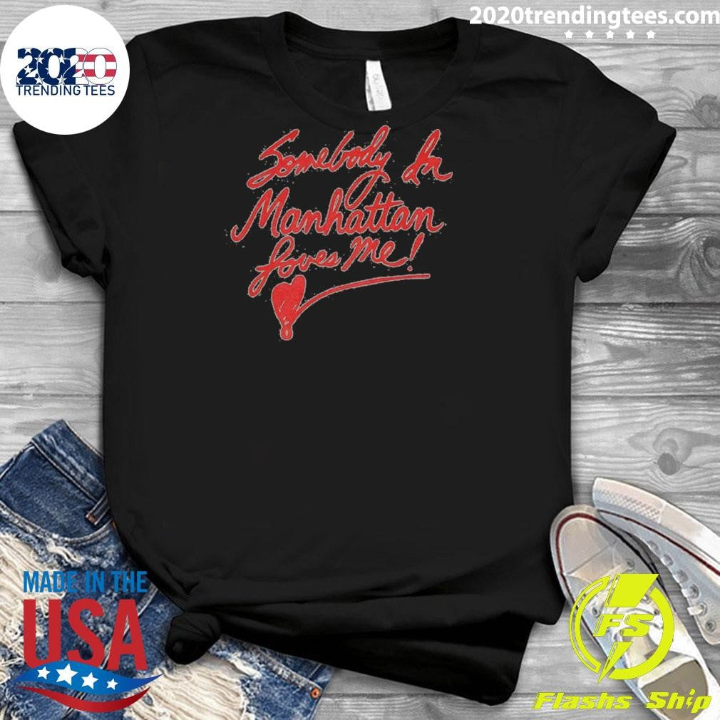 Somebody In Manhattan Loves Me New York City 2026 Shirt