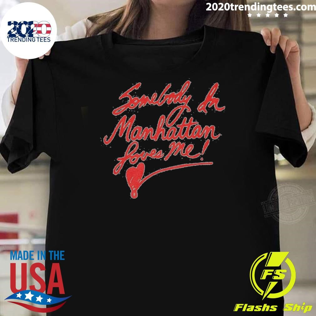 Somebody In Manhattan Loves Me New York City 2026 Shirt