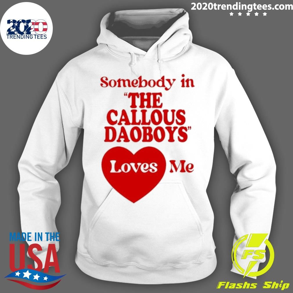 Somebody In The Callous Daoboys Loves Me Shirt