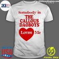 Somebody In The Callous Daoboys Loves Me Shirt